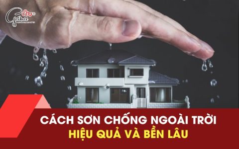 Cách Sơn Chống Thấm Ngoài Trời Hiệu Quả Và Bền Lâu