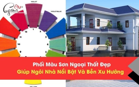 Phối Màu Sơn Ngoại Thất Đẹp Giúp Ngôi Nhà Nổi Bật Và Bền Xu Hướng