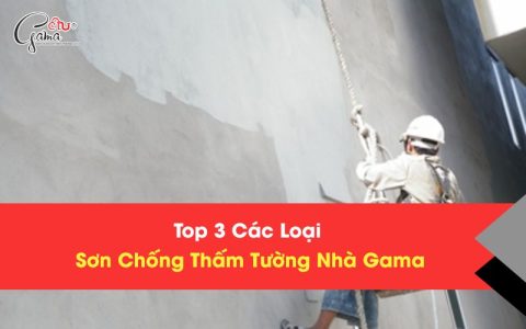 Top 3 Các Loại Sơn Chống Thấm Tường Nhà Gama