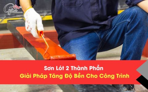 Sơn Lót 2 Thành Phần Giải Pháp Tăng Độ Bền Cho Công Trình