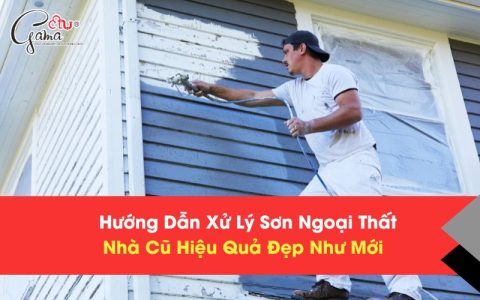 Hướng Dẫn Xử Lý Sơn Ngoại Thất Nhà Cũ Hiệu Quả Đẹp Như Mới