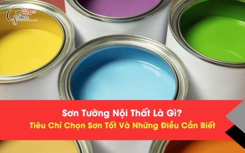 Sơn Tường Nội Thất Là Gì? Tiêu Chí Lựa Chọn Sơn Tốt